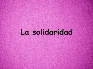 La solidaridad
 
