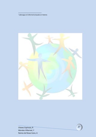 i

Liderazgo en Enfermería basado en Valores

Chávez Espinoza, R
Morales Villarreal, Y
Ramos de Rosas Cano, A

 