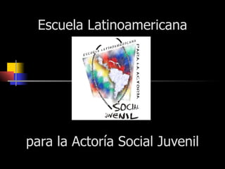 Escuela Latinoamericana para la Actoría Social Juvenil 