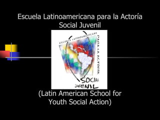 Escuela Latinoamericana para la Actoría Social Juvenil (Latin American School for Youth Social Action) 