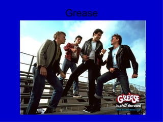 Grease
 