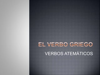 VERBOS ATEMÁTICOS 
 