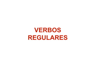 VERBOS
REGULARES
 