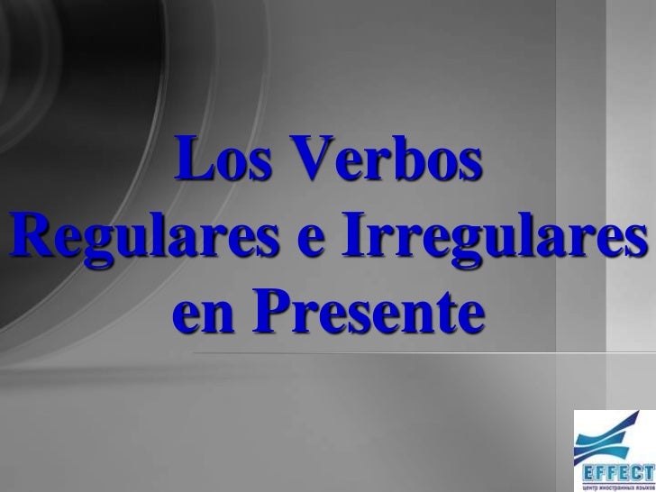 Los verbos regulares e irregulares en presente
