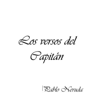 Los versos del
 Capitán

     Pablo Neruda
 