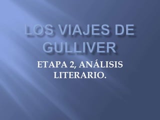 Los viajes de gulliver ETAPA 2, ANÁLISIS LITERARIO. 