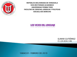 REPÙBLICA BOLIVARIANA DE VENEZUELA
VICE-RECTORADO ACADEMICO
UNIVERSIDAD FERMIN TORO
FACULTAD DE CIENCIAS JURIDICAS Y POLITICAS
ESCUELA DE DERECHO
ELIMAR GUTIÈRREZ
C.I.24.634.146
YARACUY- FEBRERO DE 2019
 