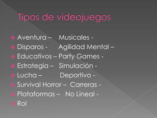 Aventura – Musicales  Disparos Agilidad Mental –
 Educativos – Party Games  Estrategia – Simulación  Lucha –
Deportivo  Survival Horror – Carreras  Plataformas – No Lineal  Rol


 