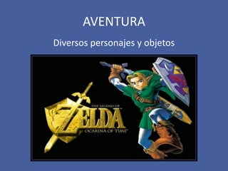 AVENTURA
Diversos personajes y objetos
 