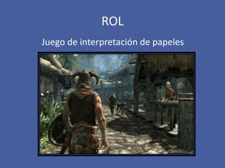 ROL
Juego de interpretación de papeles
 