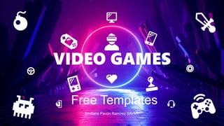 Free Templates
Emiliano Pavón Ramírez 5AVMT
VIDEO GAMES
 