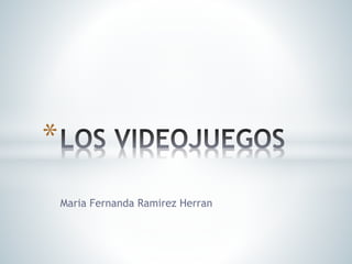 Maria Fernanda Ramirez Herran
*
 