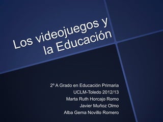 2º A Grado en Educación Primaria
UCLM-Toledo 2012/13
Marta Ruth Horcajo Romo
Javier Muñoz Olmo
Alba Gema Novillo Romero
 