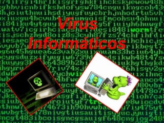 Virus
Informáticos
 