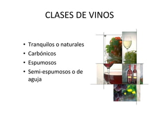 CLASES DE VINOS Tranquilos o naturales Carbónicos Espumosos Semi-espumosos o de aguja 