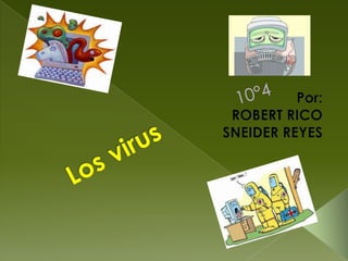 10°4 Por: ROBERT RICO SNEIDER REYES Los virus 