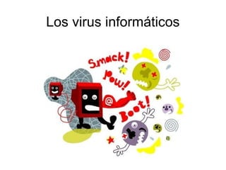 Los virus informáticos
 