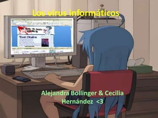 Los virus informáticos




  Alejandra Bollinger & Cecilia
         Hernández <3
 