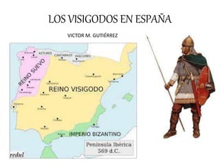 LOS VISIGODOS EN ESPAÑA
VICTOR M. GUTIÉRREZ
 