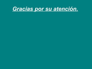 Gracias por su atención. 

