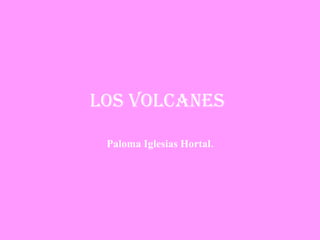 Los volcanes   Paloma Iglesias Hortal. 