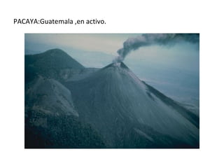 PACAYA:Guatemala ,en activo.
 
