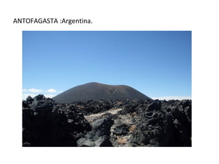 ANTOFAGASTA :Argentina.
 