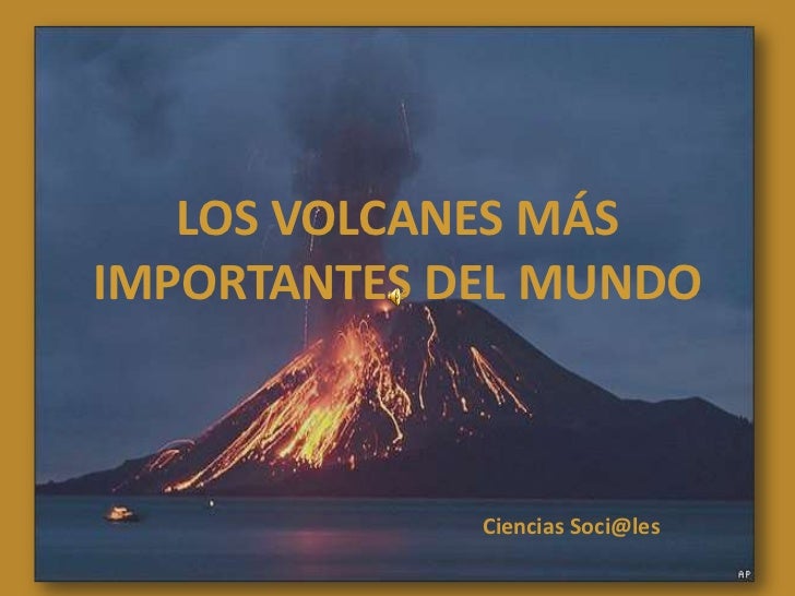 LOS VOLCANES MÁS IMPORTANTES DEL MUNDO<br />Ciencias Soci@les<br />