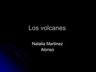 Los volcanes  Natalia Martinez  Alonso  