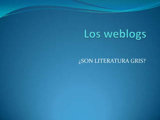 ¿SON LITERATURA GRIS?
 