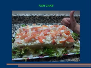 FISH CAKE
 