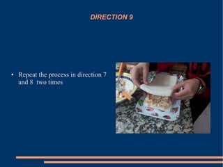 DIRECTION 9
● Repeat the process in direction 7
and 8 two times
 