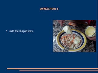 DIRECTION 5
● Add the mayonnaise
 