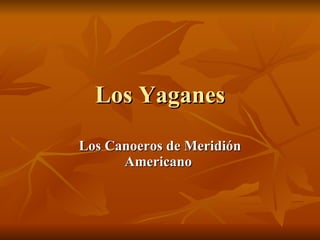 Los Yaganes Los Canoeros de Meridión Americano   