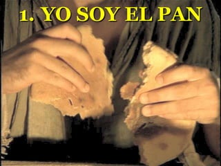 1. YO SOY EL PAN

 