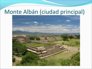 Monte Albán (ciudad principal)
 