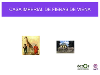 CASA IMPERIAL DE FIERAS DE VIENA
 