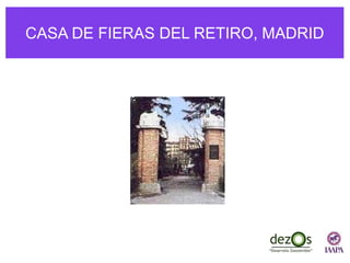 CASA DE FIERAS DEL RETIRO, MADRID
 