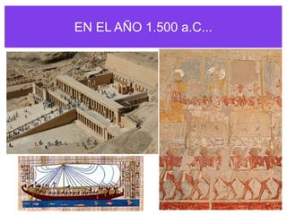 EN EL AÑO 1.500 a.C...
• Reina Hatshepsut
de Egipto establece
primer zoológico de
la historia (Jardín
de la aclimatación)
con animales
importados.
 