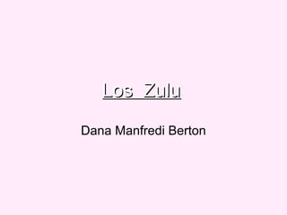 Los  Zulu   Dana Manfredi Berton 