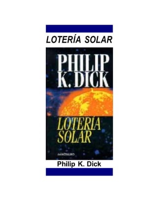 LOTERÍA SOLAR
Philip K. Dick
 