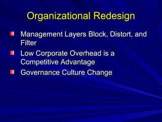 OOrrggaanniizzaattiioonnaall RReeddeessiiggnn 
MMaannaaggeemmeenntt LLaayyeerrss BBlloocckk,, DDiissttoorrtt,, aanndd 
FFiilltteerr 
LLooww CCoorrppoorraattee OOvveerrhheeaadd iiss aa 
CCoommppeettiittiivvee AAddvvaannttaaggee 
GGoovveerrnnaannccee CCuullttuurree CChhaannggee 
 