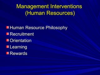 Management IInntteerrvveennttiioonnss 
((HHuummaann RReessoouurrcceess)) 
HHuummaann RReessoouurrccee PPhhiilloossoopphhyy 
RReeccrruuiittmmeenntt 
OOrriieennttaattiioonn 
LLeeaarrnniinngg 
RReewwaarrddss 
 