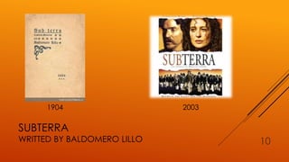 SUBTERRA
WRITTED BY BALDOMERO LILLO 10
1904 2003
 