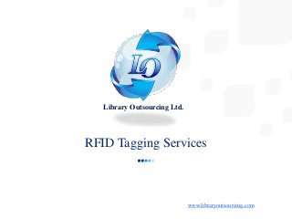 RFID Tagging Services
Library Outsourcing Ltd.
www.libraryoutsourcing.com
 