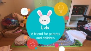 A friend for parents
and children
 