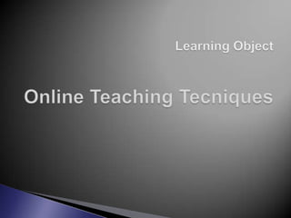 LearningObjectOnline TeachingTecniques 