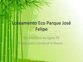 Loteamento Eco Parque José
Felipe
Em São José do Egito-PE
Pronto para construir e morar...
 