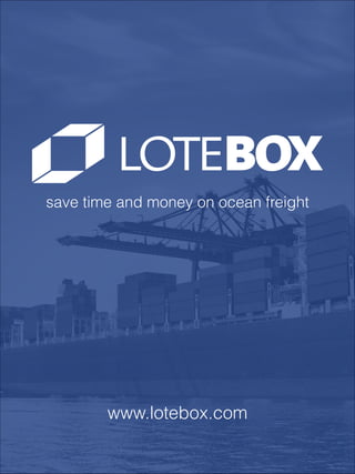 save time and money on ocean freight

www.lotebox.com

 