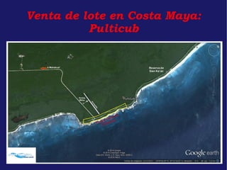 Venta de lote en Costa Maya:
Pulticub
 